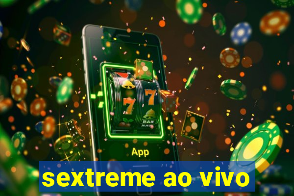 sextreme ao vivo